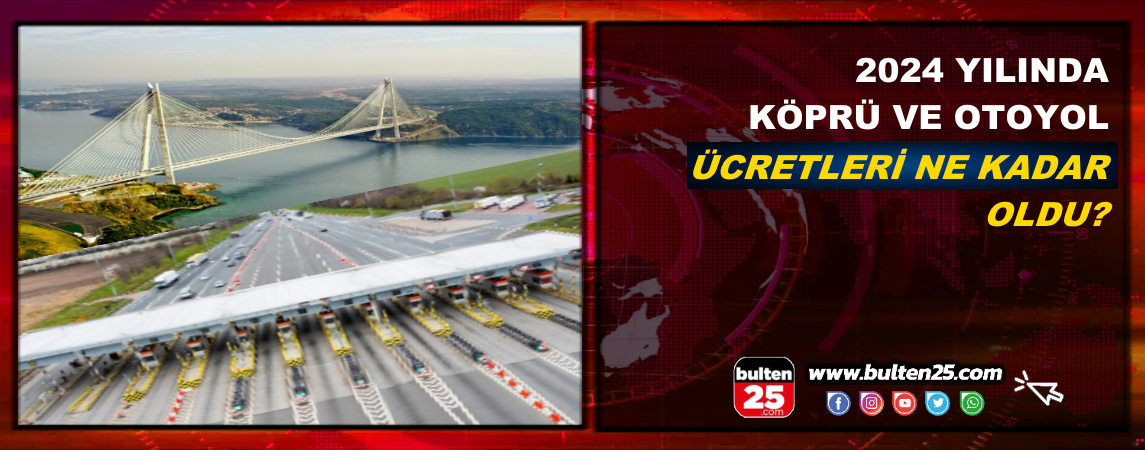 2024 Yılında Köprü ve Otoyol Ücretlerine Zam Geldi