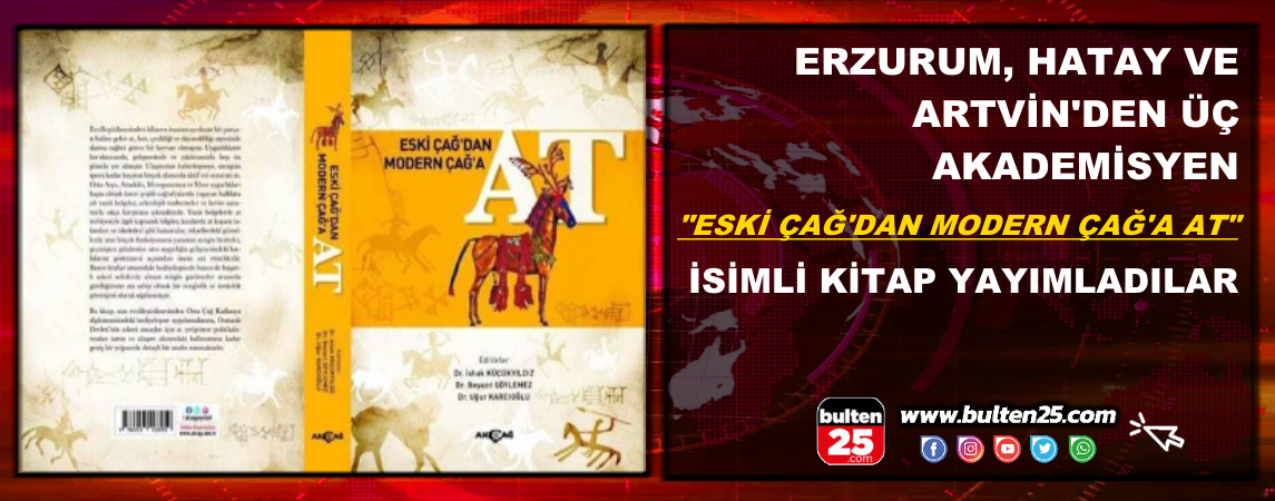 Erzurum, Hatay ve Artvin’den Üç Akademisyen “Eski Çağ’dan Modern Çağ’a At” İsimli Kitap Yayımladılar