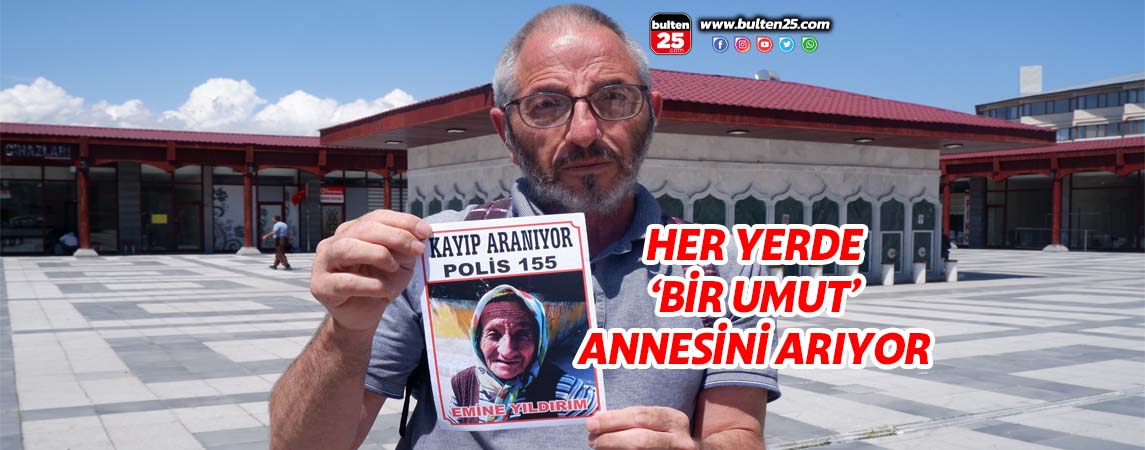 HER YERDE ‘BİR UMUT’ ANNESİNİ ARIYOR