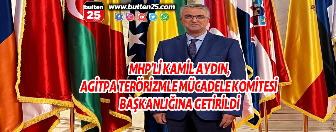MHP’Lİ KAMİL AYDIN, AGİTPA TERÖRİZMLE MÜCADELE KOMİTESİ BAŞKANLIĞINA GETİRİLDİ