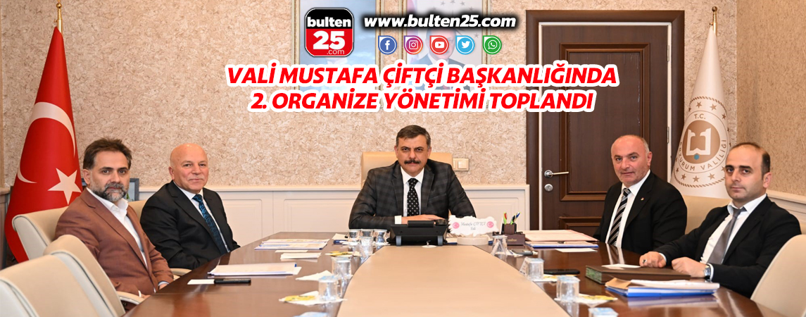 VALİ MUSTAFA ÇİFTÇİ BAŞKANLIĞINDA 2. ORGANİZE YÖNETİMİ TOPLANDI