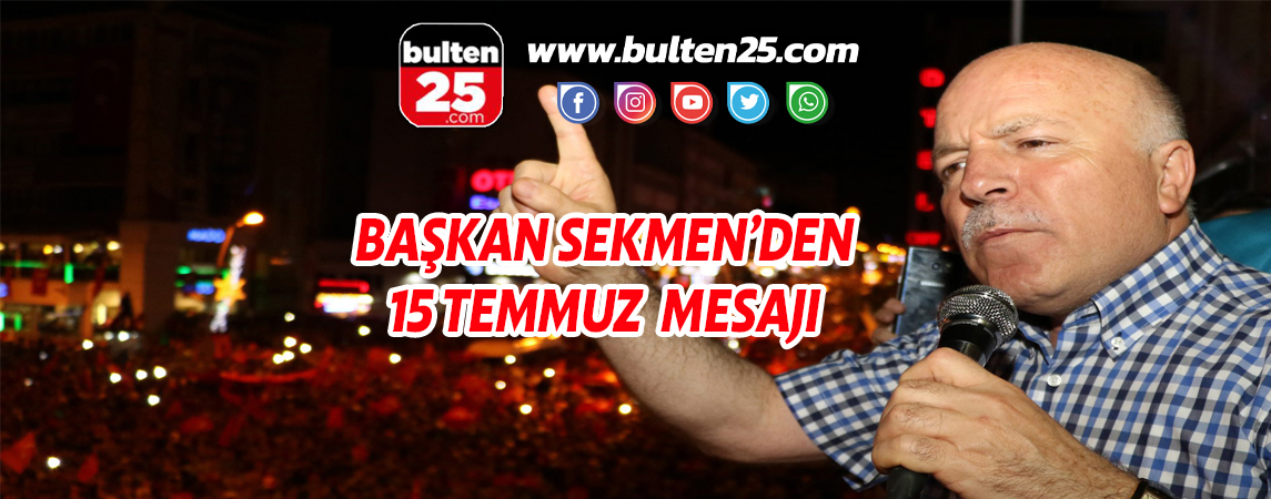 BAŞKAN SEKMEN’DEN 15 TEMMUZ MESAJIBAŞKAN SEKMEN’DEN 15 TEMMUZ MESAJI