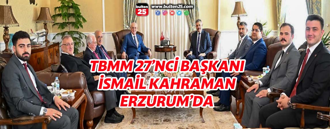 TBMM 27’NCİ BAŞKANI İSMAİL KAHRAMAN ERZURUM’DA