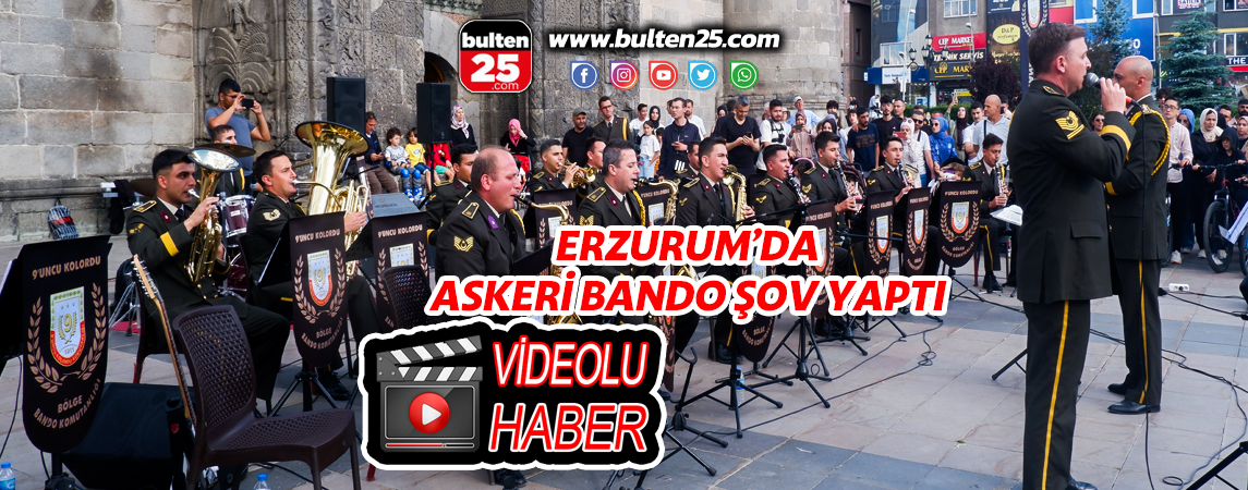 ERZURUM’DA ASKERİ BANDO ŞOV YAPTI