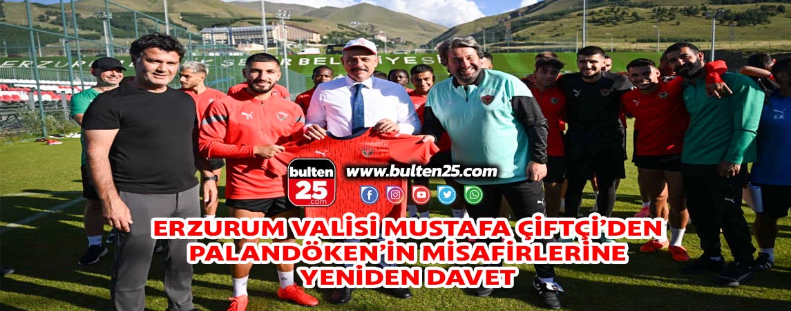 ERZURUM VALİSİ MUSTAFA ÇİFTÇİ’DEN PALANDÖKEN’İN MİSAFİRLERİNE YENİDEN DAVET