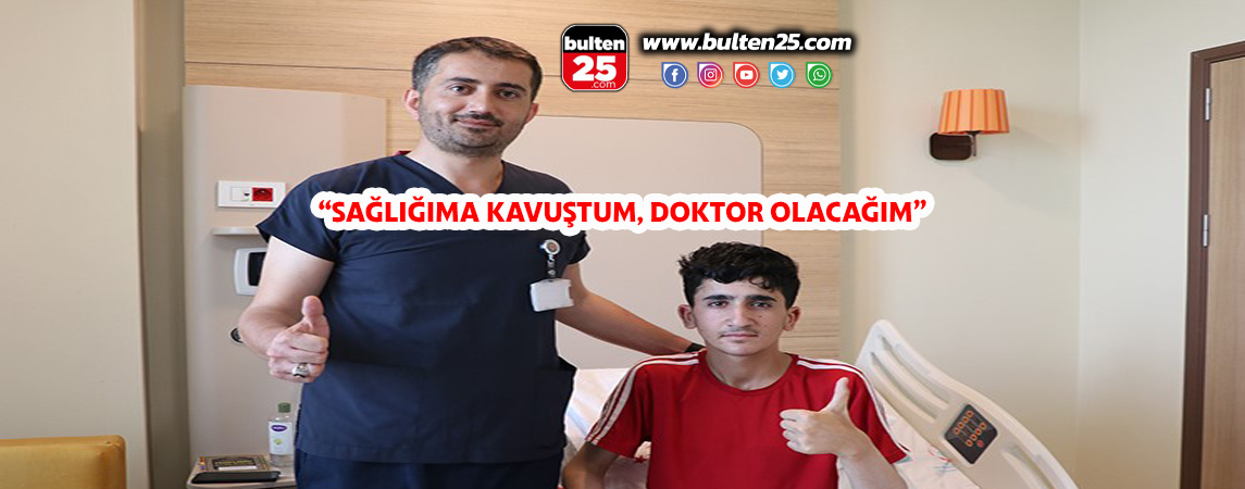 ‘SAĞLIĞIMA KAVUŞTUM, DOKTOR OLACAĞIM’