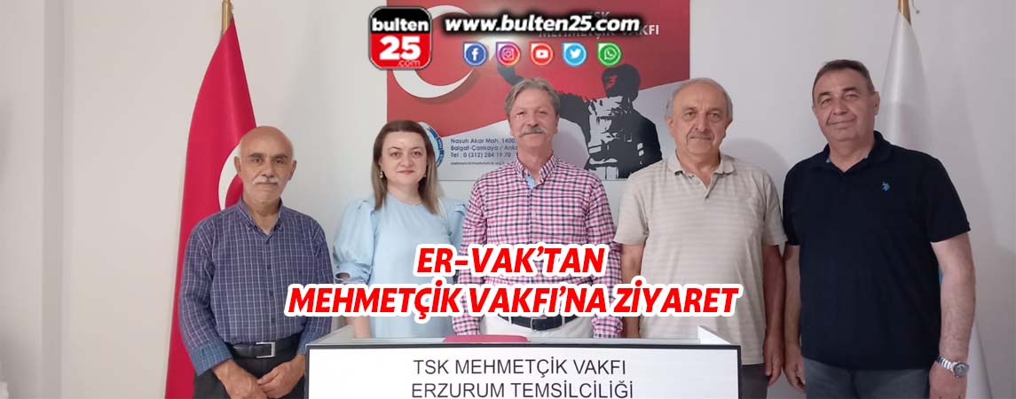 ER-VAK’TAN MEHMETÇİK VAKFI’NA ZİYARET