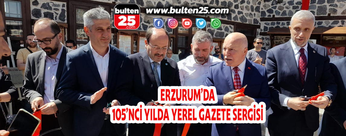 ERZURUM’DA 105’NCİ YILDA YEREL GAZETE SERGİSİ