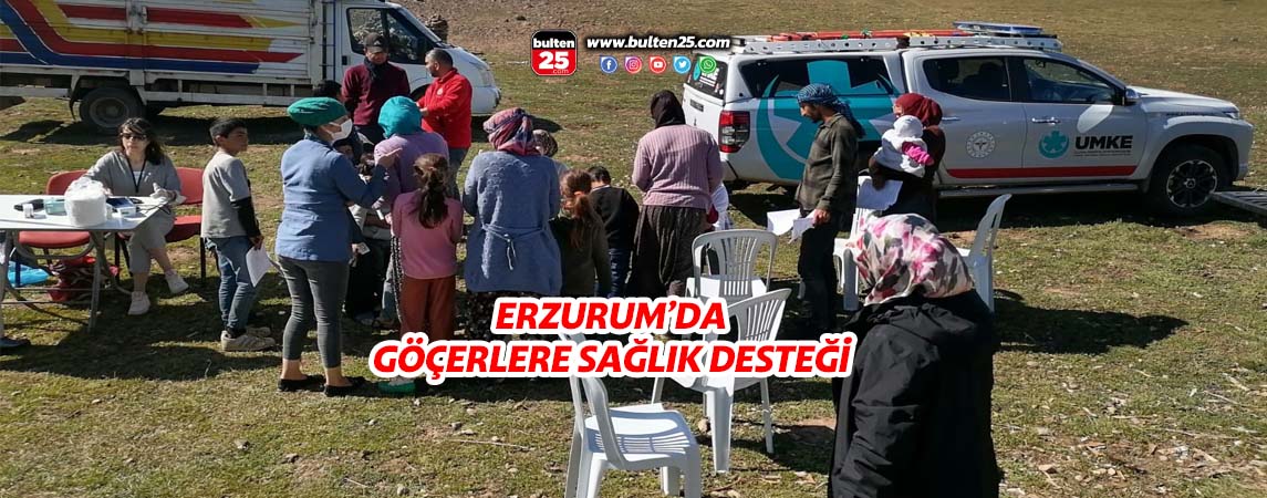 ERZURUM’DA GÖÇERLERE SAĞLIK DESTEĞİ