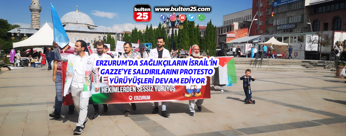 ERZURUM’DA SAĞLIKÇILARIN İSRAİL’İN GAZZE’YE SALDIRILARINI PROTESTO YÜRÜYÜŞLERİ DEVAM EDİYOR