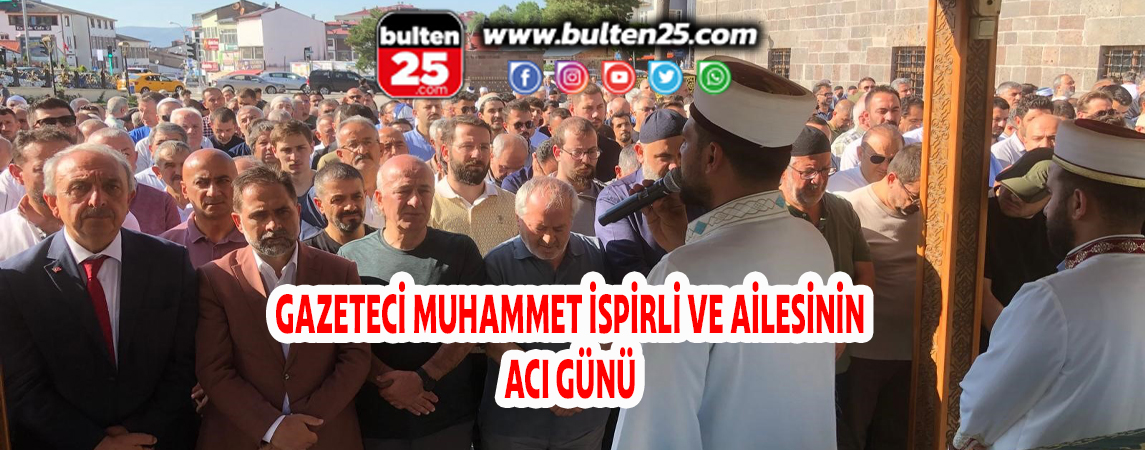 GAZETECİ MUHAMMET İSPİRLİ VE AİLESİNİN ACI GÜNÜ