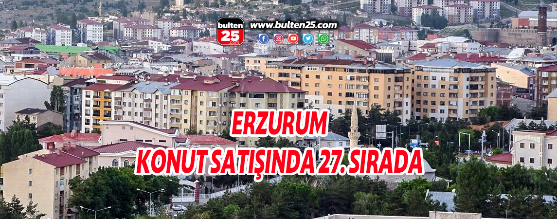 ERZURUM KONUT SATIŞINDA 27. SIRADA
