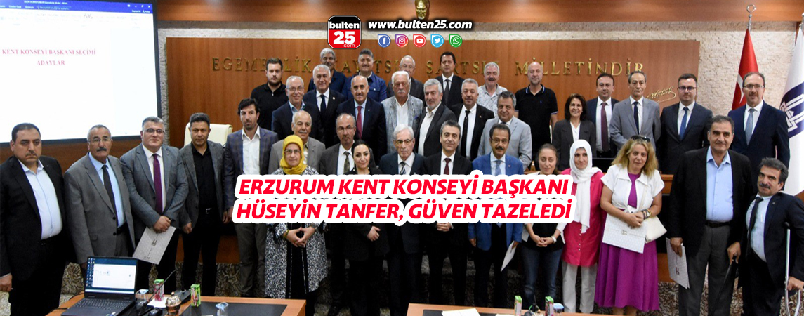 ERZURUM KENT KONSEYİ BAŞKANI HÜSEYİN TANFER, GÜVEN TAZELEDİ
