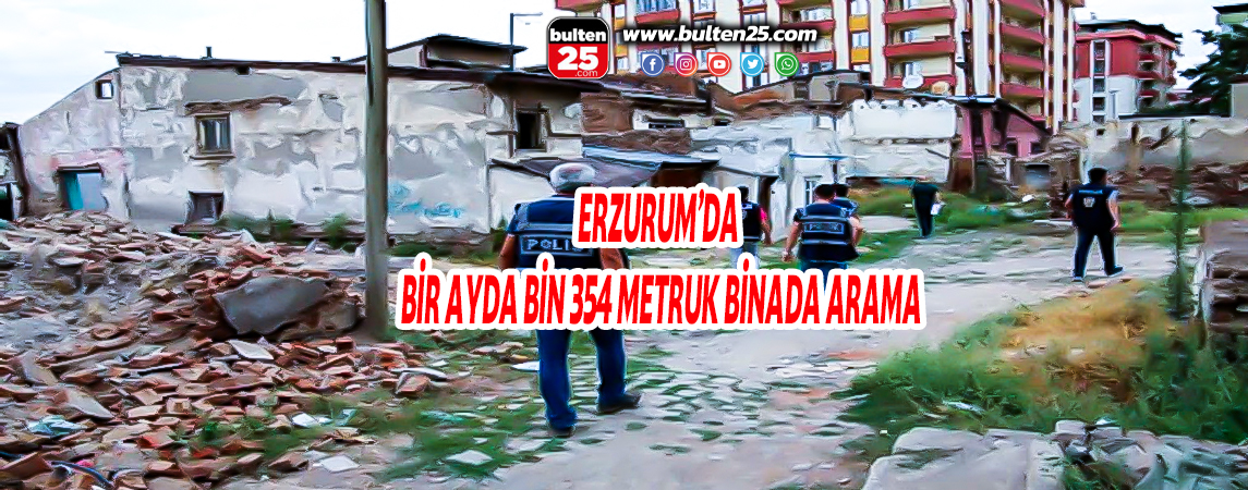 ERZURUM’DA BİR AYDA BİN 354 METRUK BİNADA ARAMA