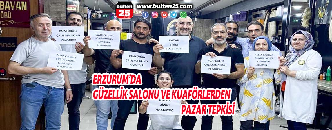 ERZURUM’DA GÜZELLİK SALONU VE KUAFÖRLERDEN PAZAR TEPKİSİ