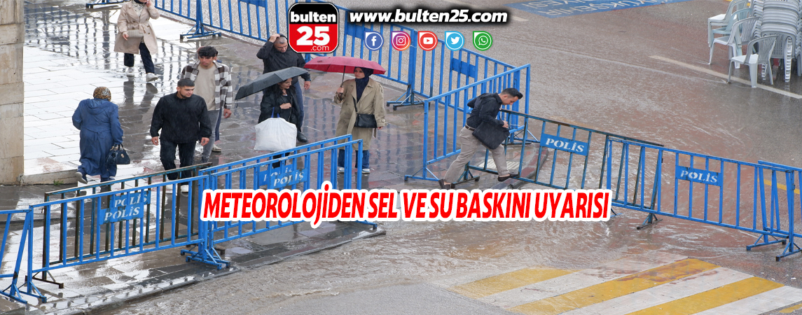 METEOROLOJİDEN SEL VE SU BASKINI UYARISI