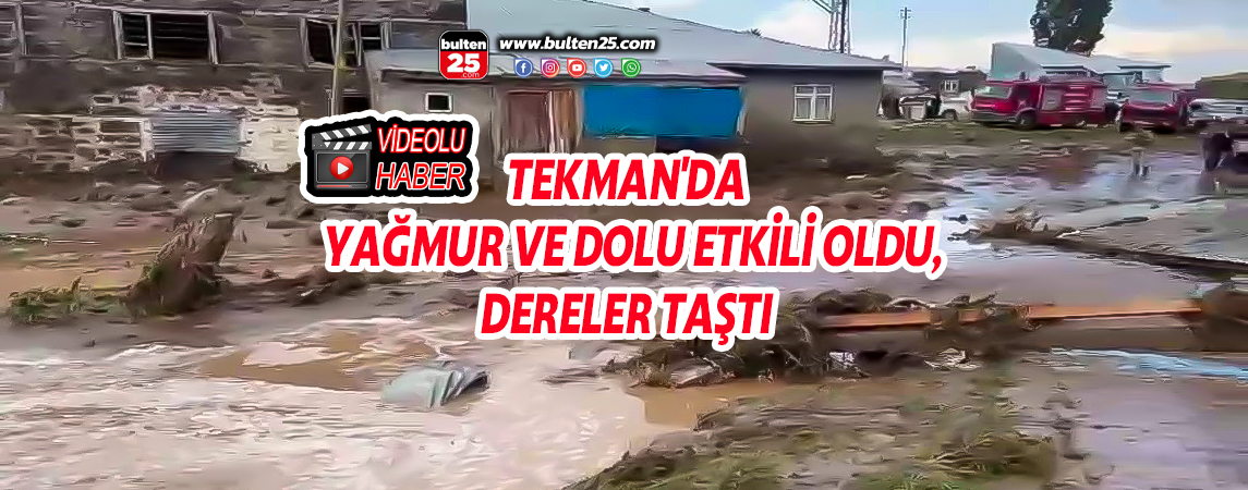 TEKMAN'DA YAĞMUR VE DOLU ETKİLİ OLDU, DERELER TAŞTI
