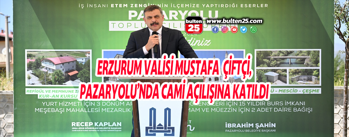 ERZURUM VALİSİ MUSTAFA ÇİFTÇİ, PAZARYOLU’NDA CAMİ AÇILIŞINA KATILDI
