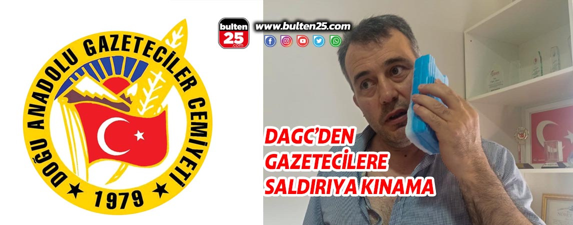 DAGC’DEN GAZETECİLERE SALDIRIYA KINAMA
