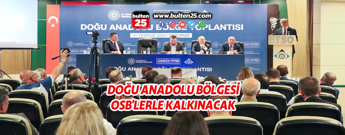 DOĞU ANADOLU BÖLGESİ OSB'LERLE KALKINACAK