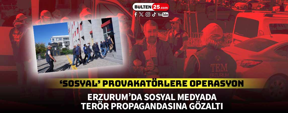 ERZURUM'DA PKK/KCK OPERASYONU: 25 KİŞİ GÖZALTINA ALINDI