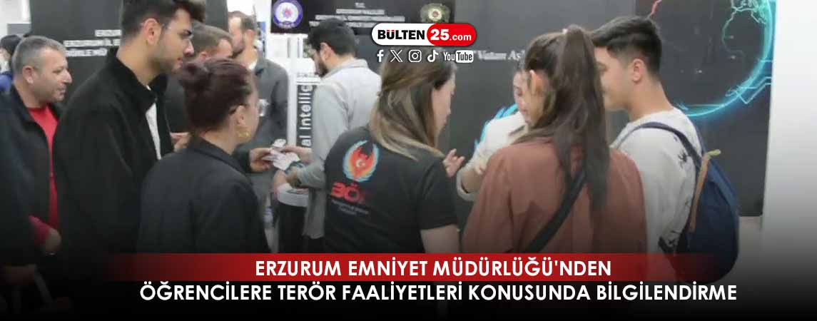 ERZURUM EMNİYET MÜDÜRLÜĞÜ'NDEN ÖĞRENCİLERE TERÖR FAALİYETLERİ KONUSUNDA BİLGİLENDİRME