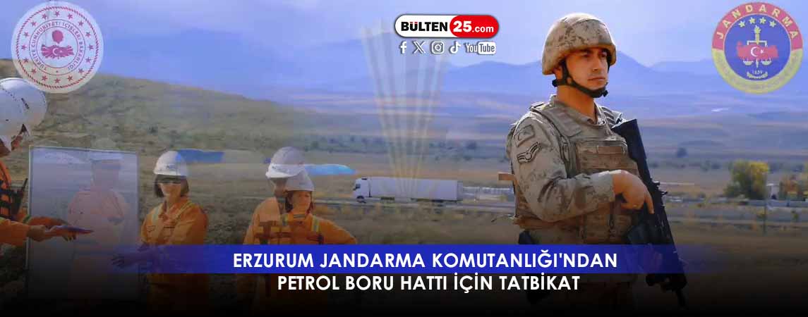 ERZURUM JANDARMA KOMUTANLIĞI'NDAN PETROL BORU HATTI İÇİN TATBİKAT