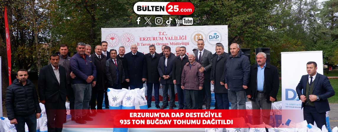 ERZURUM'DA DAP DESTEĞİYLE 935 TON BUĞDAY TOHUMU DAĞITILDI