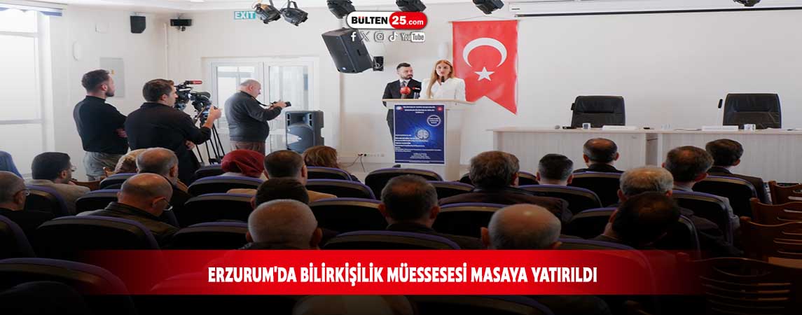 ERZURUM'DA BİLİRKİŞİLİK MÜESSESESİ MASAYA YATIRILDI
