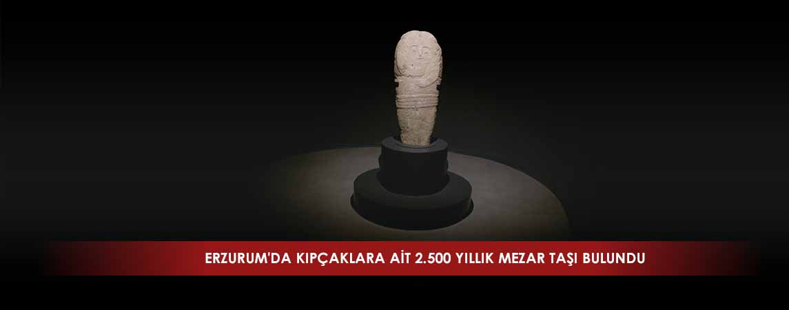 ERZURUM'DA KIPÇAKLARA AİT 2.500 YILLIK MEZAR TAŞI BULUNDU