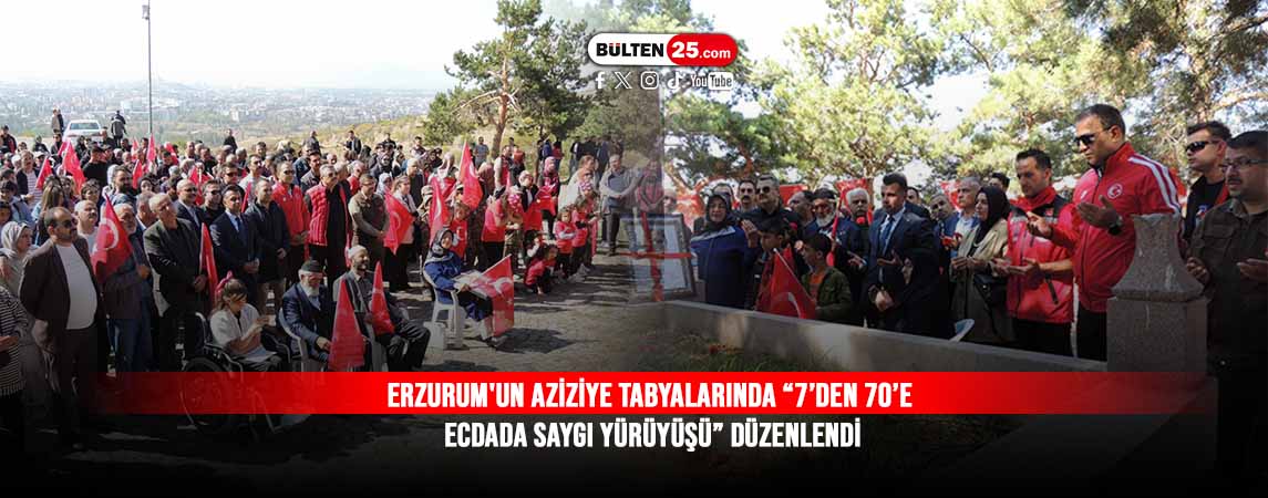 ERZURUM'UN AZİZİYE TABYALARINDA “7’DEN 70’E ECDADA SAYGI YÜRÜYÜŞÜ” DÜZENLENDİ