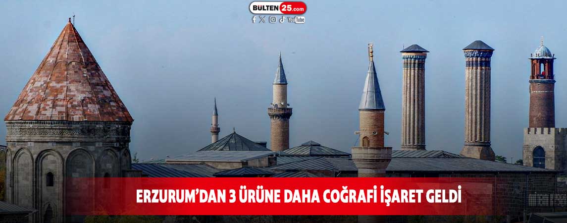 ERZURUM’DAN 3 ÜRÜNE DAHA COĞRAFİ İŞARET GELDİ
