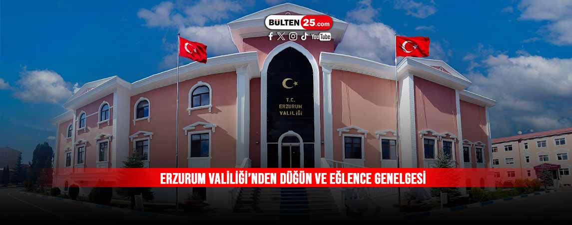 ERZURUM VALİLİĞİ’NDEN DÜĞÜN VE EĞLENCE GENELGESİ