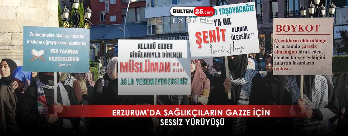 ERZURUM’DA SAĞLIKÇILARIN GAZZE İÇİN SESSİZ YÜRÜYÜŞÜ