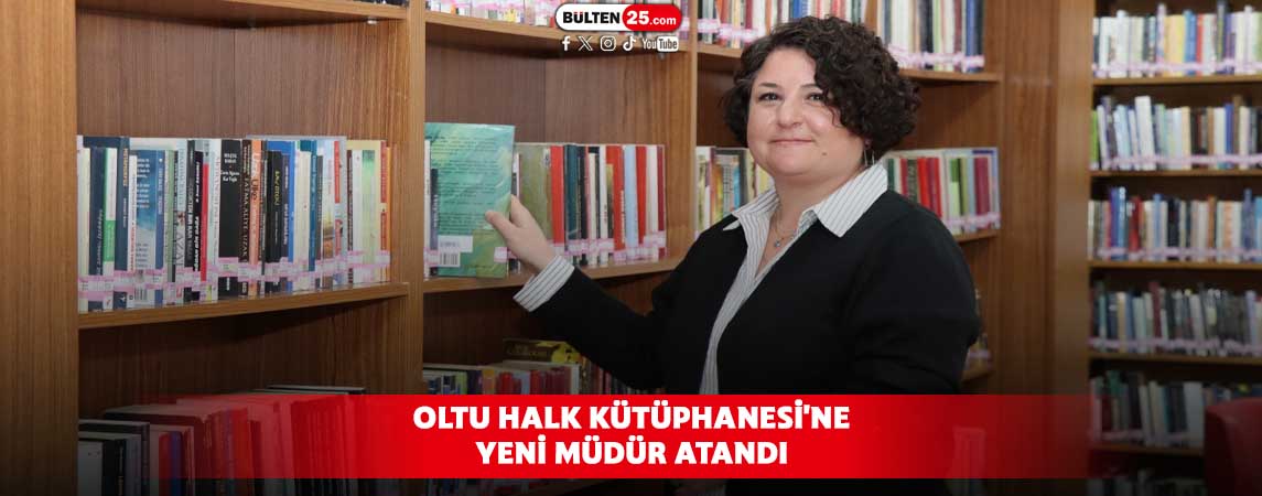 OLTU HALK KÜTÜPHANESİ'NE YENİ MÜDÜR ATANDI