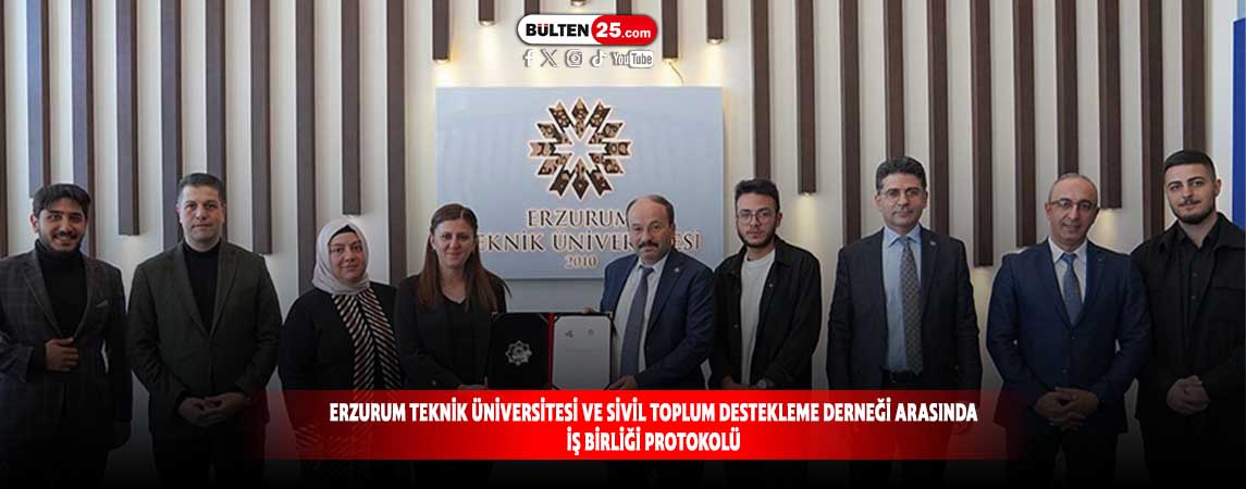 ERZURUM TEKNİK ÜNİVERSİTESİ VE SİVİL TOPLUM DESTEKLEME DERNEĞİ ARASINDA İŞ BİRLİĞİ PROTOKOLÜ
