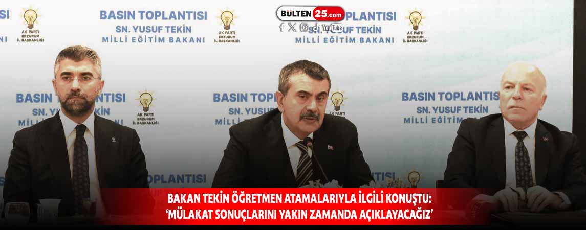 BAKAN TEKİN ÖĞRETMEN ATAMALARIYLA İLGİLİ KONUŞTU: ‘MÜLAKAT SONUÇLARINI YAKIN ZAMANDA AÇIKLAYACAĞIZ’