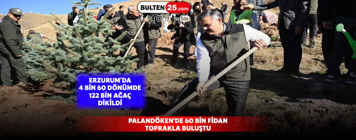 PALANDÖKEN'DE 60 BİN FİDAN TOPRAKLA BULUŞTU