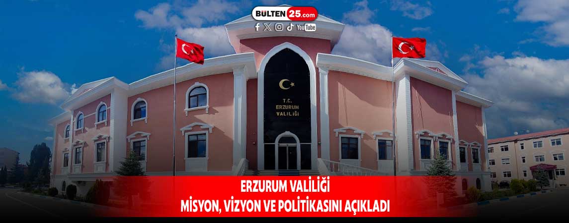 ERZURUM VALİLİĞİ MİSYON, VİZYON VE POLİTİKASINI AÇIKLADI