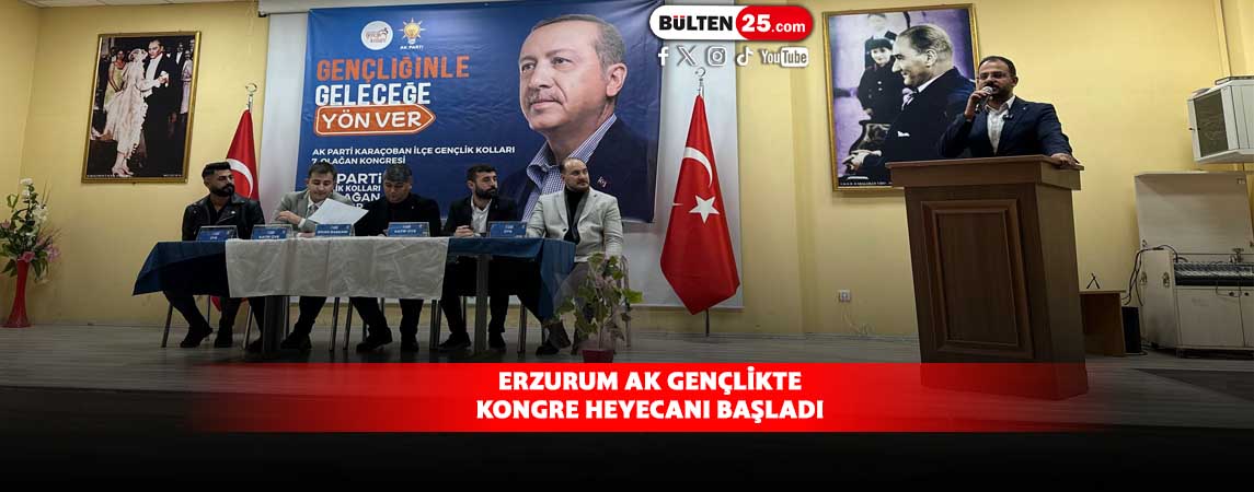 ERZURUM AK GENÇLİKTE KONGRE HEYECANI BAŞLADI