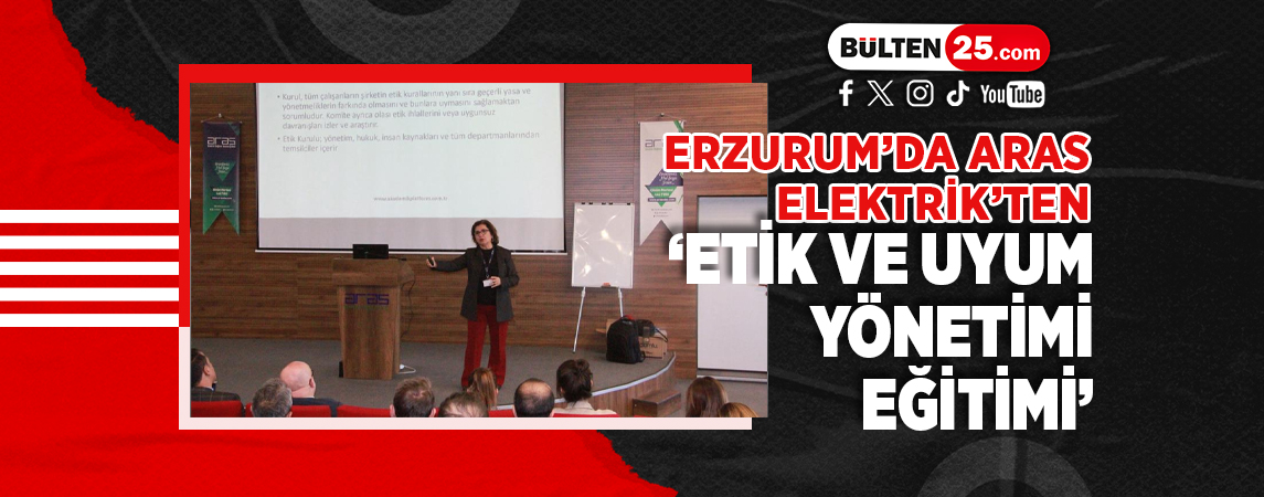 ERZURUM’DA ARAS ELEKTRİK’TEN 'ETİK VE UYUM YÖNETİMİ EĞİTİMİ'