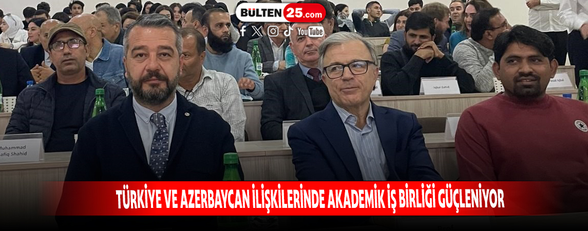 TÜRKİYE VE AZERBAYCAN İLİŞKİLERİNDE AKADEMİK İŞ BİRLİĞİ GÜÇLENİYOR