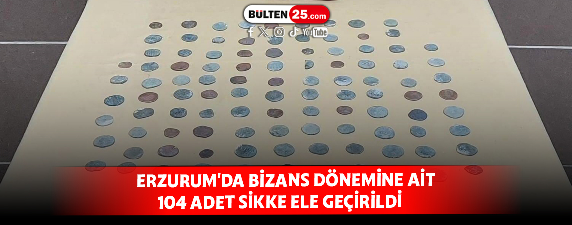 ERZURUM'DA BİZANS DÖNEMİNE AİT 104 ADET SİKKE ELE GEÇİRİLDİ