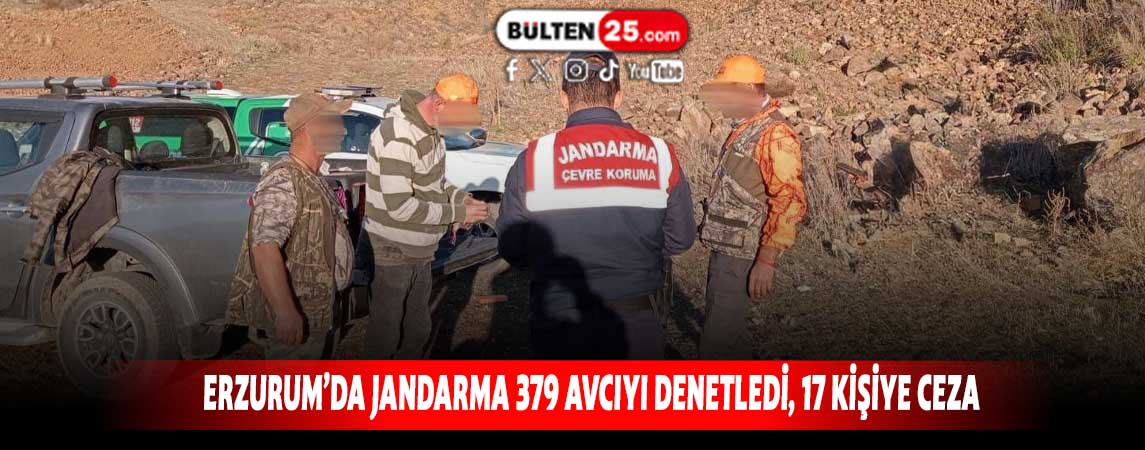 ERZURUM’DA JANDARMA 379 AVCIYI DENETLEDİ, 17 KİŞİYE CEZA