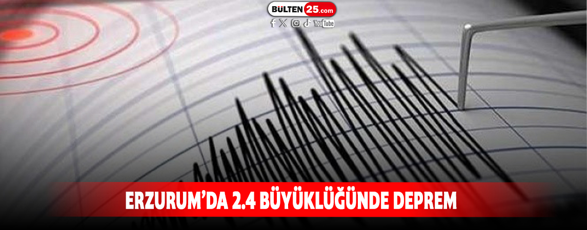ERZURUM’DA 2.4 BÜYÜKLÜĞÜNDE DEPREM