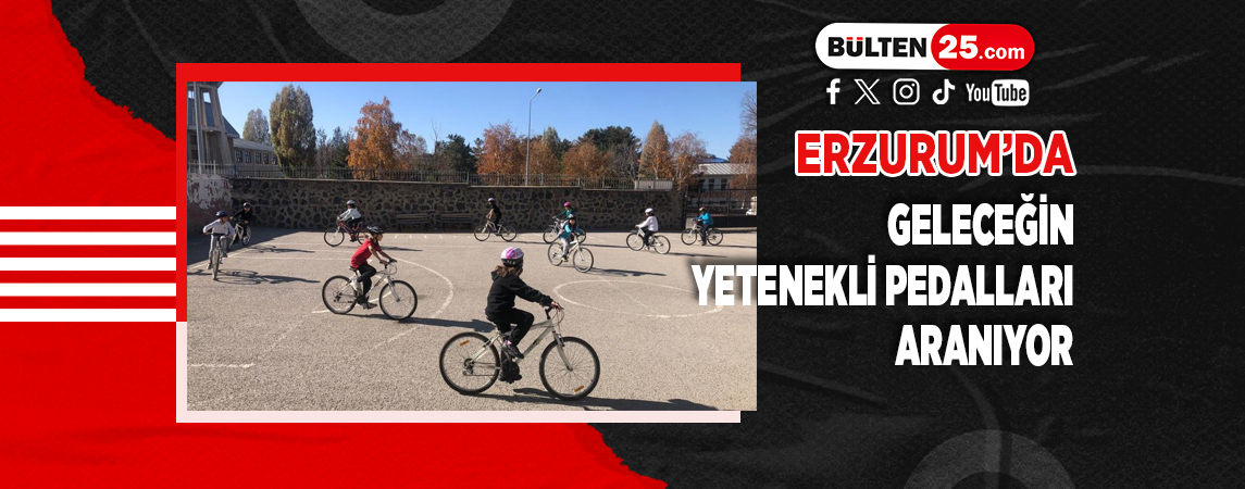 ERZURUM’DA GELECEĞİN YETENEKLİ PEDALLARI ARANIYOR