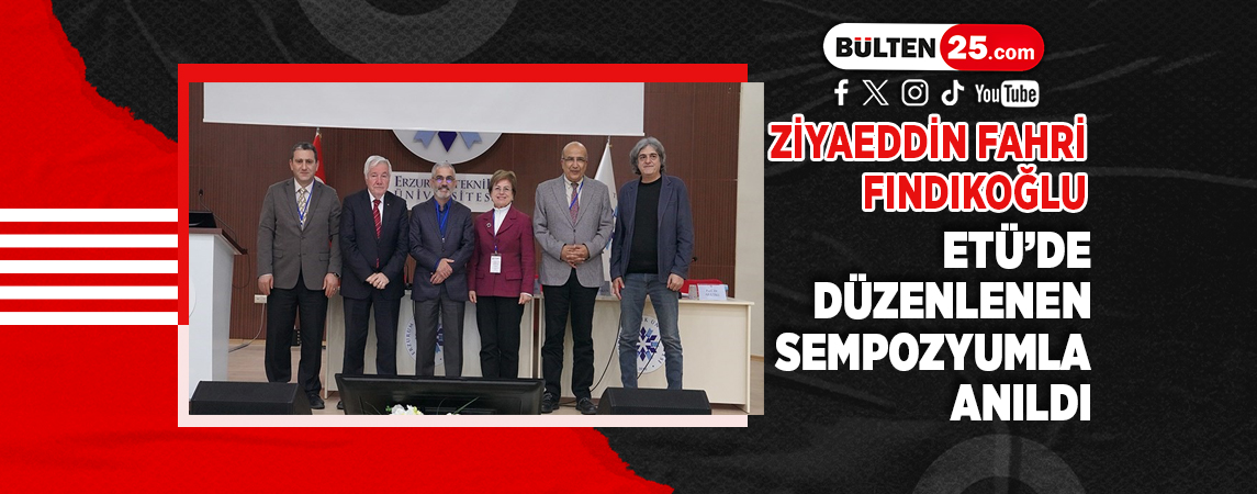 ZİYAEDDİN FAHRİ FINDIKOĞLU ETÜ’DE DÜZENLENEN SEMPOZYUMLA ANILDI