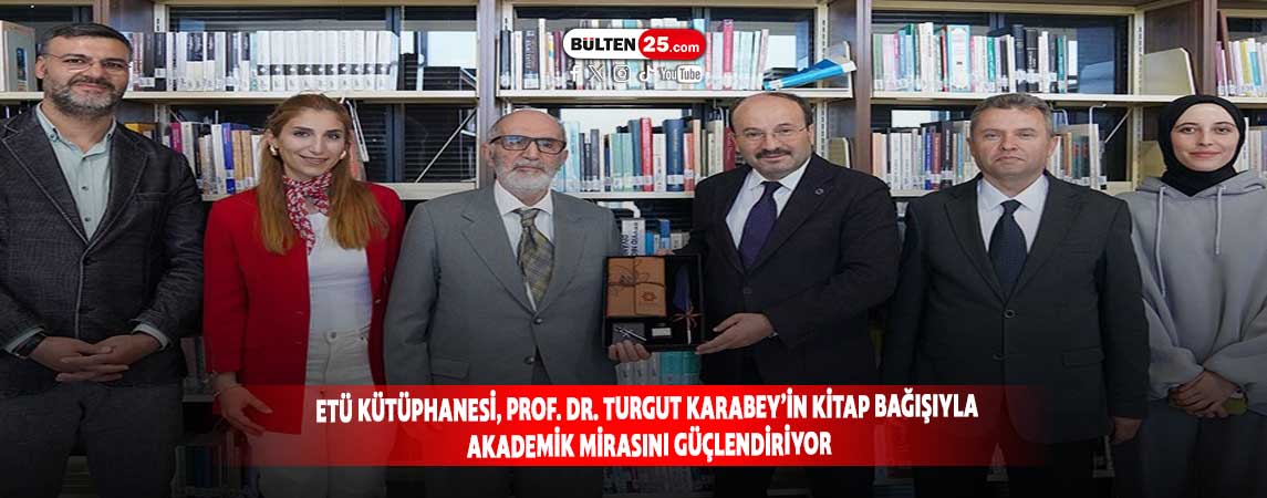ETÜ KÜTÜPHANESİ, PROF. DR. TURGUT KARABEY’İN KİTAP BAĞIŞI İLE AKADEMİK MİRASINI GÜÇLENDİRİYOR