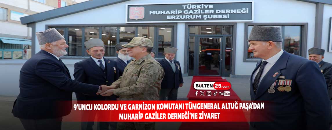 9’UNCU KOLORDU VE GARNİZON KOMUTANI TÜMGENERAL ALTUĞ PAŞA'DAN MUHARİP GAZİLER DERNEĞİ’NE ZİYARET