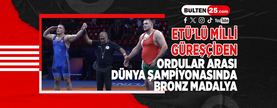 ETÜ’LÜ MİLLİ GÜREŞÇİDEN ORDULAR ARASI DÜNYA ŞAMPİYONASINDA BRONZ MADALYA